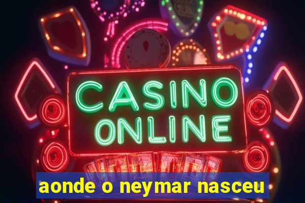 aonde o neymar nasceu